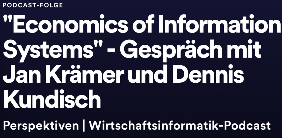 Podcast "Economics of Information Systems" - Gespräch mit Jan Krämer und Dennis Kundisch