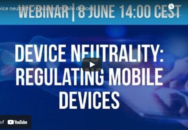 CERRE 08.06.2021: Device Neutrality: Openness, non-discrimination and transparency on mobile devices for general internet access